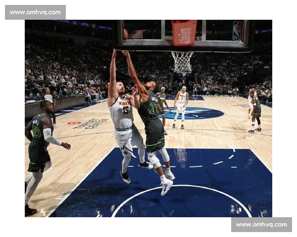 掘金鏖战森林狼上演巅峰对决引爆全场激情时刻震撼来袭强势席卷赛